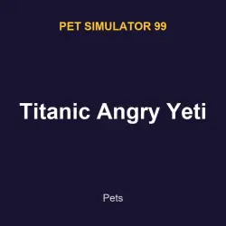 Titanic Angry Yeti | PS99 | Pet Simulator 99