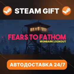 Fears to Fathom - Ironbark Lookout · STEAM GIFT · АВТОДОСТАВКА