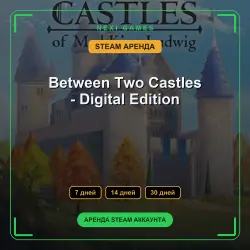 Between Two Castles - Digital Edition | АРЕНДА 7/14/30 дней | STEAM аккаунт