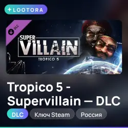 Tropico 5 - Supervillain - DLC, ключ Steam, Россия