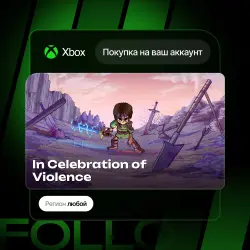Xbox One / Series S|X | In Celebration of Violence | На ваш любой аккаунт