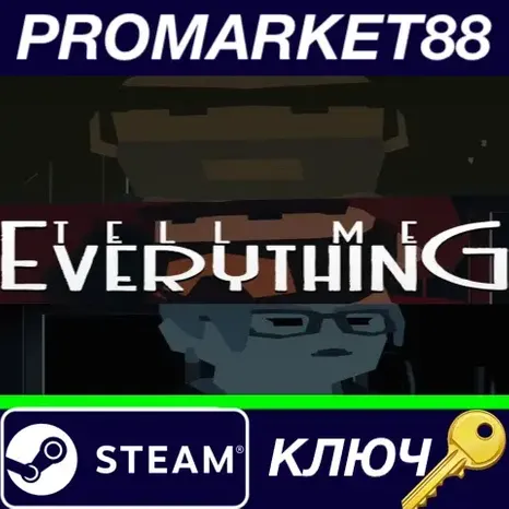 Tell Me Everything Steam КЛЮЧ GLOBAL