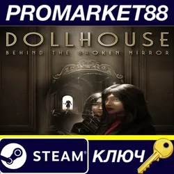 Dollhouse: Behind the Broken Mirror Steam КЛЮЧ GLOBA